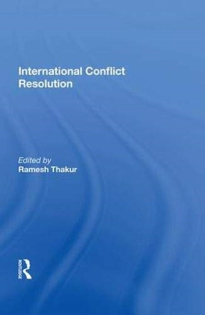 Book cover of: International Conflict Resolution. By: Ramesh Thakur