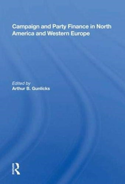 Book cover of: Campaign and Party Finance in North America and Western Europe. By: Arthur B. Gunlicks