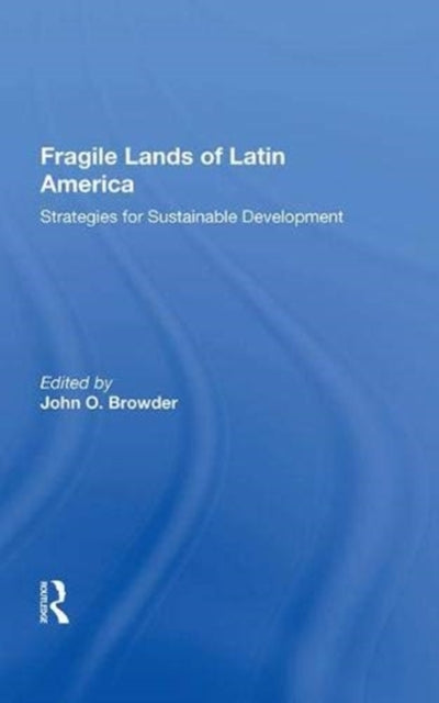 Book cover of: Fragile Lands of Latin America. By: John O. Browder