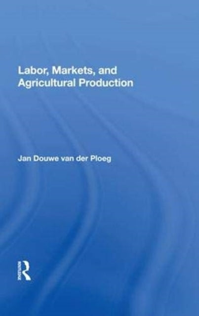 Book cover of: Labor, Markets, And Agricultural Production