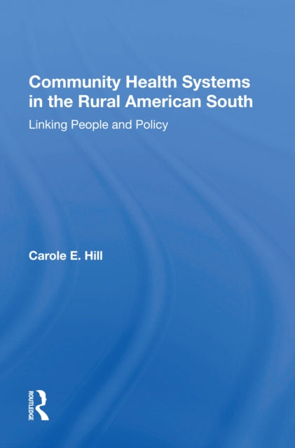 Book cover of: Community Health Systems In The Rural American South. By: Carole E. Hill