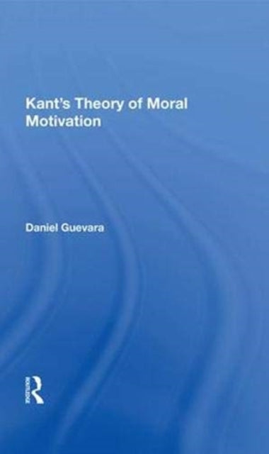Book cover of: Kant's Theory Of Moral Motivation. By: Daniel Guevara