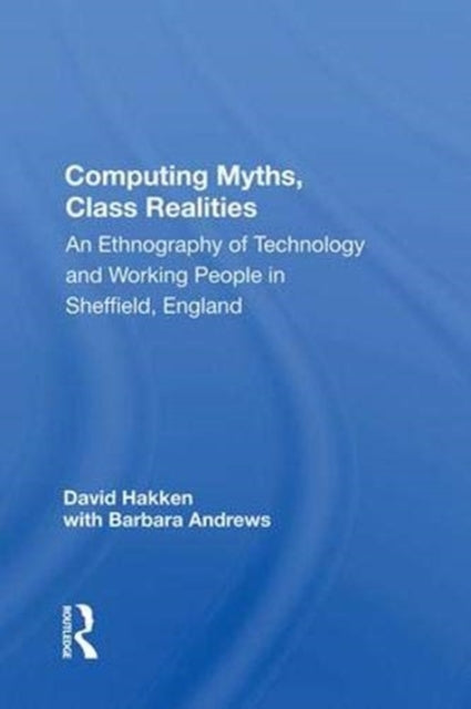 Book cover of: Computing Myths, Class Realities. By: David Hakken