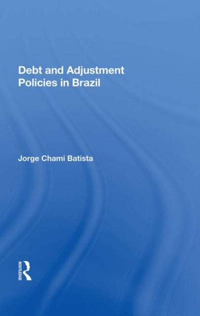 Book cover of: Debt and Adjustment Policies in Brazil. By: Jorge Chami Batista