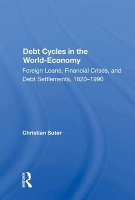 Book cover of: Debt Cycles in the World-Economy. By: Christian Suter