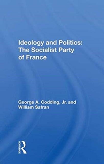 Book cover of: Ideology And Politics: The Socialist Party Of France