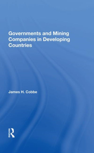 Book cover of: Governments And Mining Companies In Developing Countries. By: James H. Cobbe