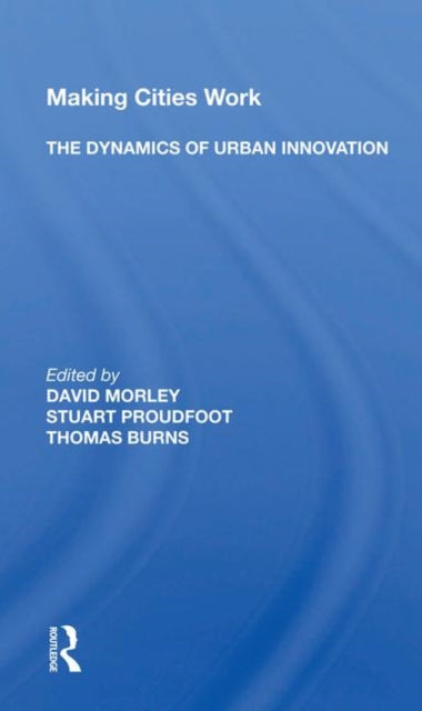 Making Cities Work: The Dynamics Of Urban Innovation