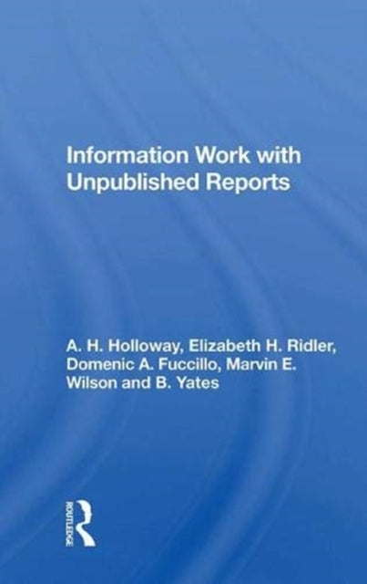 Book cover of: Information Work with Unpublished Reports. By: A. H. Holloway