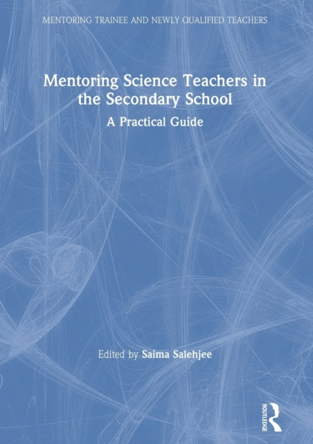 Book cover of: Mentoring Science Teachers in the Secondary School. By: Saima Salehjee