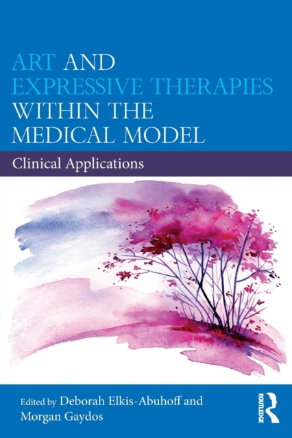 Book cover of: Art and Expressive Therapies within the Medical Model. By: Deborah Elkis-Abuhoff