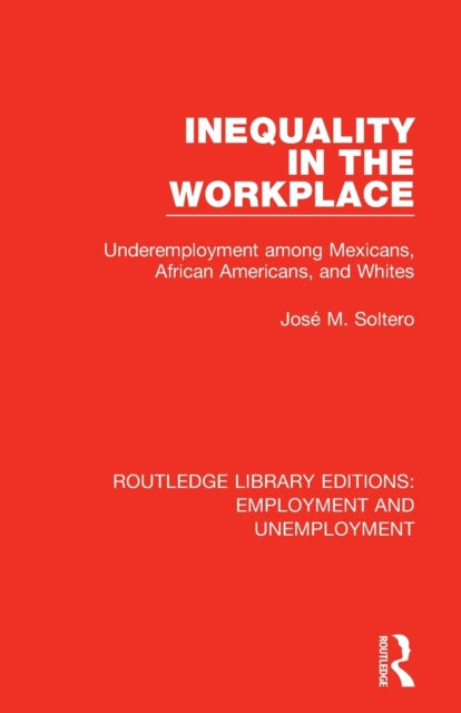 Book cover of: Inequality in the Workplace. By: José M. Soltero