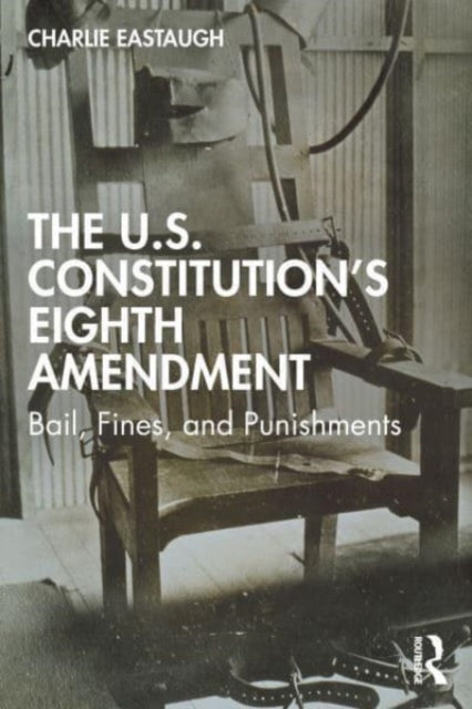 Book cover of: U.S. Constitution’s Eighth Amendment. By: Charlie Eastaugh