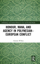 Book cover of: Honour, Mana, and Agency in Polynesian-European Conflict. By: Annette Wilkes