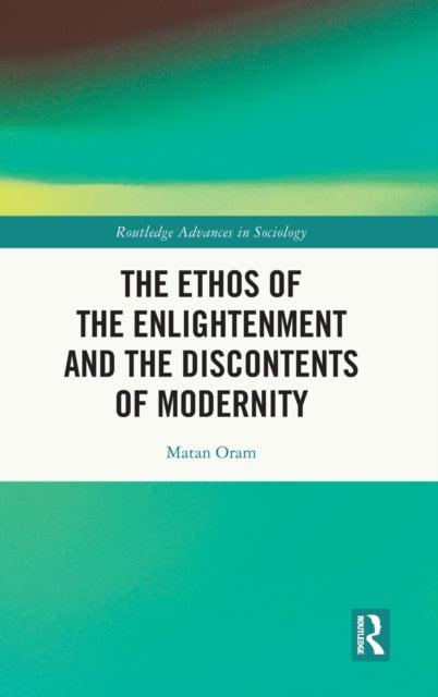 Book cover of: Ethos of the Enlightenment and the Discontents of Modernity. By: Matan Oram