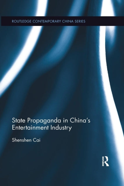 Book cover of: State Propaganda in China’s Entertainment Industry. By: Shenshen Cai
