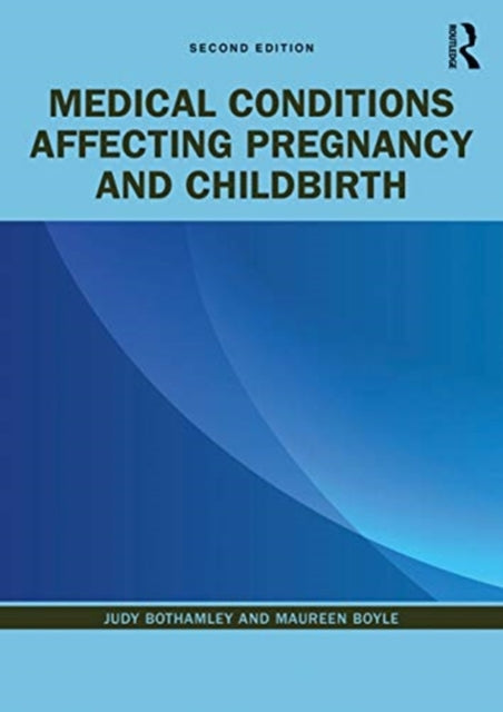 Book cover of: Medical Conditions Affecting Pregnancy and Childbirth. By: Judy Bothamley