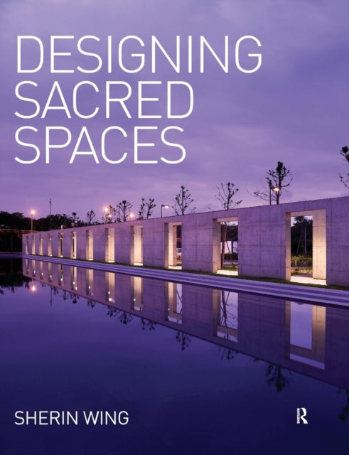 Book cover of: Designing Sacred Spaces. By: Sherin Wing