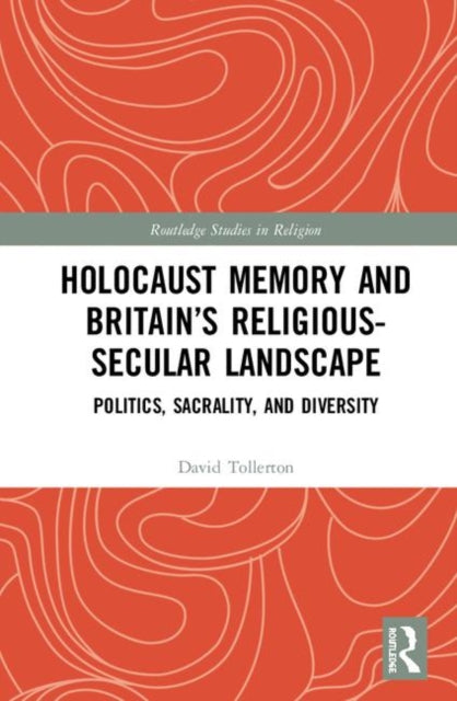 Book cover of: Holocaust Memory and Britain’s Religious-Secular Landscape. By: David Tollerton