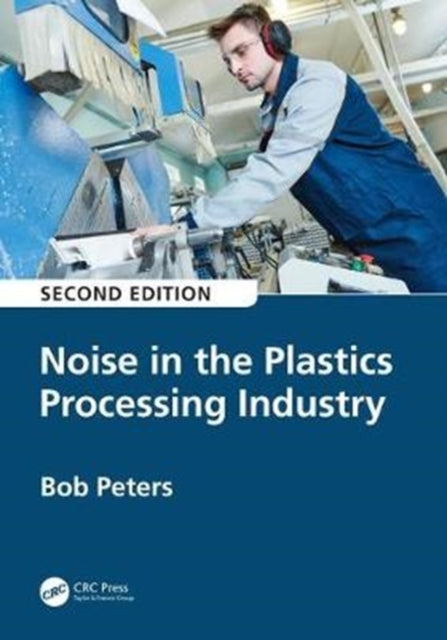 Book cover of: Noise in the Plastics Processing Industry. By: Bob Peters