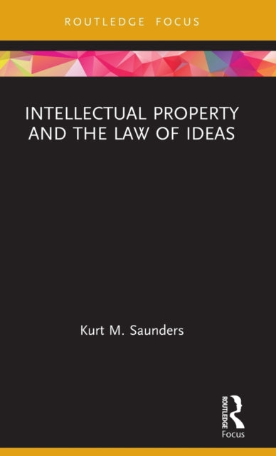 Book cover of: Intellectual Property and the Law of Ideas. By: Kurt M. Saunders