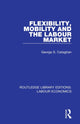 Book cover of: Flexibility, Mobility and the Labour Market. By: George S. Callaghan