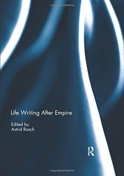 Book cover of: Life Writing After Empire. By: Astrid Rasch