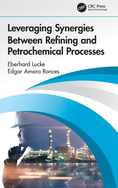 Book cover of: Leveraging Synergies Between Refining and Petrochemical Processes. By: Edgar Amaro Ronces
