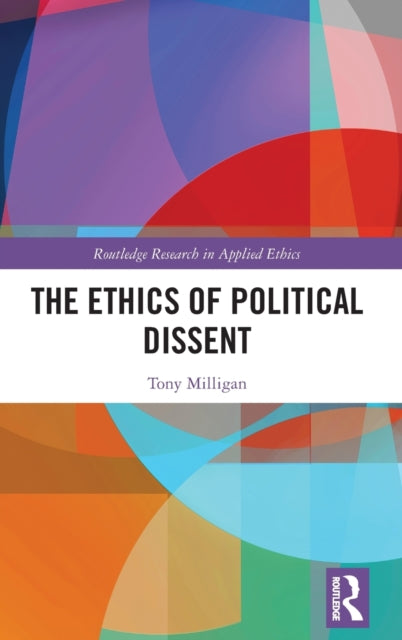 Book cover of: Ethics of Political Dissent. By: Tony Milligan