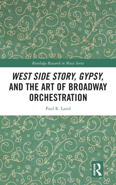 Book cover of: West Side Story, Gypsy, and the Art of Broadway Orchestration. By: Paul R. Laird