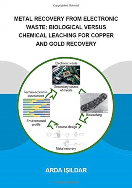 Book cover of: Metal Recovery from Electronic Waste: Biological Versus Chemical Leaching for Recovery of Copper and Gold. By: Arda Işildar
