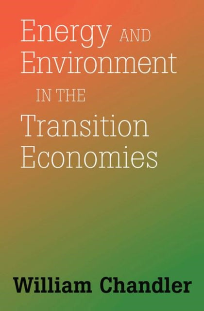 Book cover of: Energy And Environment In The Transition Economies. By: William Chandler
