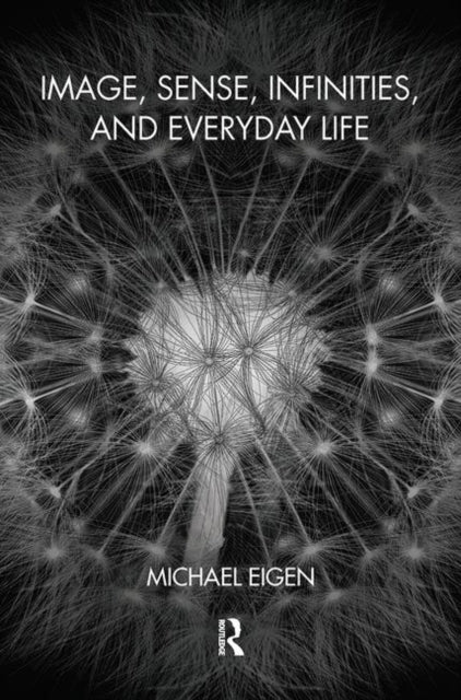 Book cover of: Image, Sense, Infinities, and Everyday Life. By: Michael Eigen