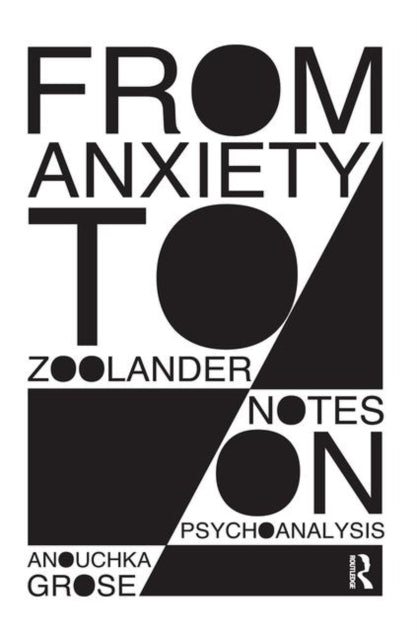 Book cover of: From Anxiety to Zoolander. By: Anouchka Grose