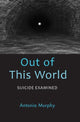 Book cover of: Out of This World. By: Antonia Murphy