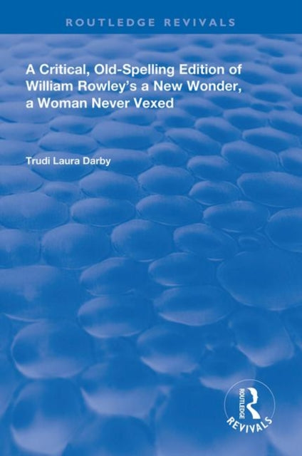 Book cover of: Critical, Old-Spelling Edition of William Rowley's A New Wonder, A Woman Never Vexed. By: William Rowley
