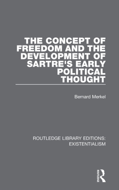 Book cover of: Concept of Freedom and the Development of Sartre's Early Political Thought. By: Bernard Merkel