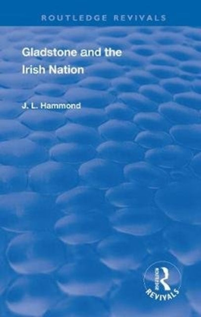 Book cover of: Gladstone and the Irish Nation. By: John Lawrence Le Breton Hammond