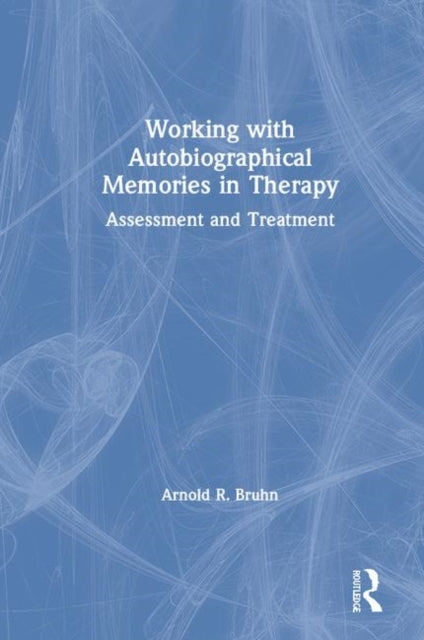 Book cover of: Working with Autobiographical Memories in Therapy. By: Arnold R. Bruhn