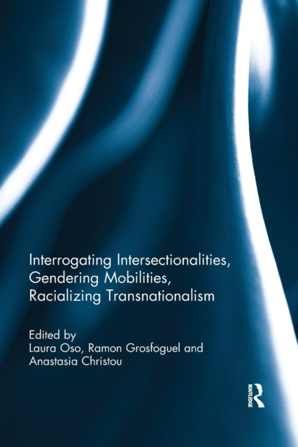 Book cover of: Interrogating Intersectionalities, Gendering Mobilities, Racializing Transnationalism. By: Laura Oso