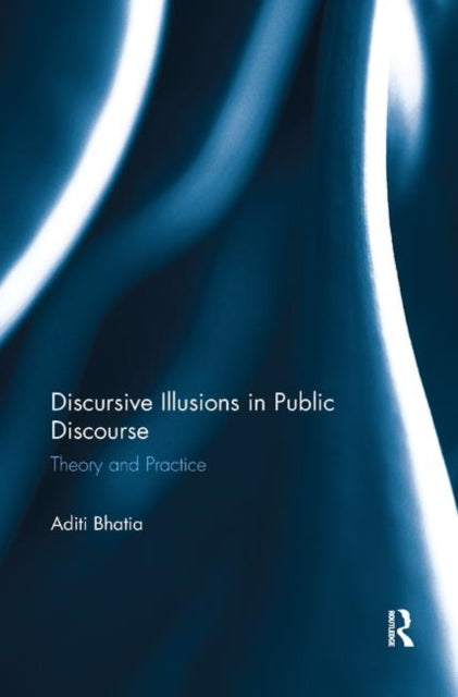 Book cover of: Discursive Illusions in Public Discourse. By: Aditi Bhatia