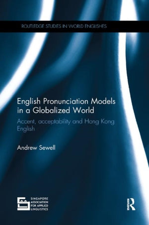 English Pronunciation Models in a Globalized World, Accent, Acceptability and Hong Kong English