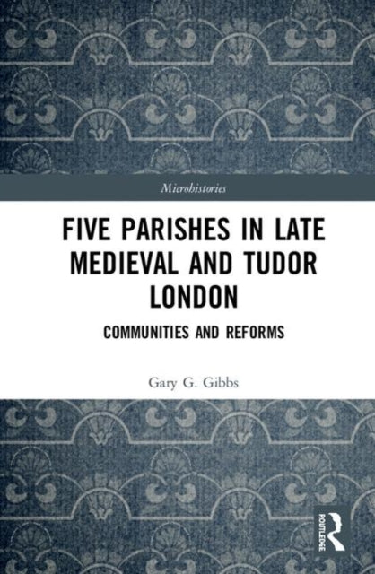 Book cover of: Five Parishes in Late Medieval and Tudor London. By: Gary G. Gibbs