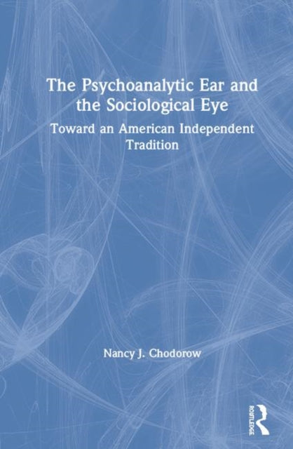 Book cover of: Psychoanalytic Ear and the Sociological Eye. By: Nancy Chodorow