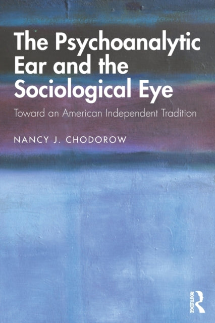 Book cover of: Psychoanalytic Ear and the Sociological Eye. By: Nancy Chodorow