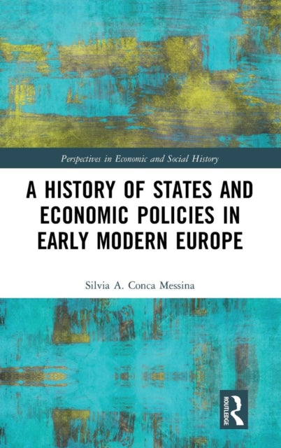 Book cover of: History of States and Economic Policies in Early Modern Europe. By: Silvia A. Conca Messina