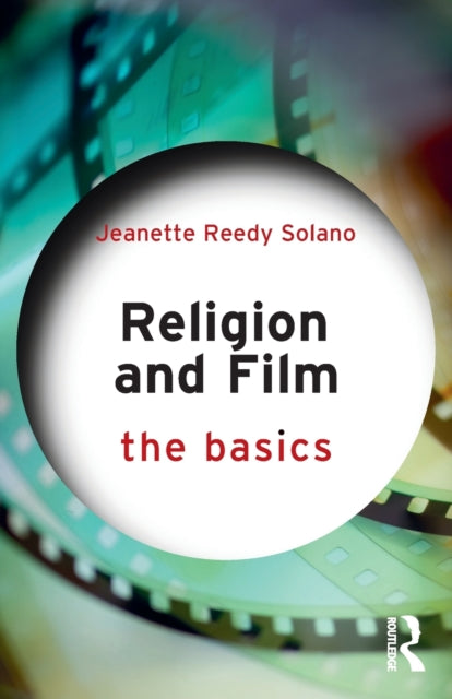 Book cover of: Religion and Film: The Basics. By: Jeanette Reedy Solano