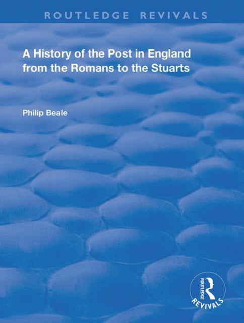 Book cover of: History of the Post in England from the Romans to the Stuarts. By: Philip Beale