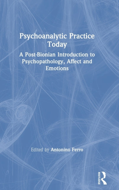 Book cover of: Psychoanalytic Practice Today. By: Antonino Ferro