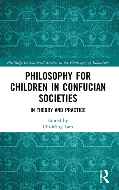 Book cover of: Philosophy for Children in Confucian Societies. By: Chi-Ming Lam